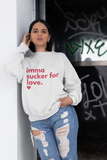 Imma Sucker for Love Unisex Sweatshirt