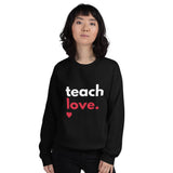 Teach Love Unisex Sweatshirt