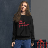 Hey Cupid, We Good? Unisex Sweatshirt
