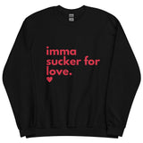 Imma Sucker for Love Unisex Sweatshirt