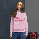 Hey Cupid, We Good? Unisex Sweatshirt