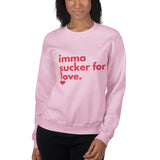 Imma Sucker for Love Unisex Sweatshirt