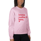 Imma Sucker for Love Unisex Sweatshirt