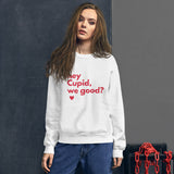 Hey Cupid, We Good? Unisex Sweatshirt