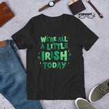 We're All A Little Irish T-Shirt
